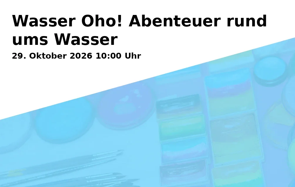 Event: Wasser Oho! Abenteuer rund ums Wasser