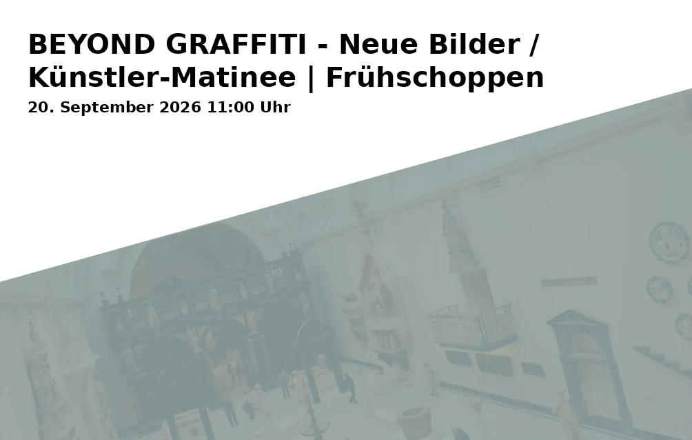 Event: BEYOND GRAFFITI - Neue Bilder / Künstler-Matinee | Frühschoppen