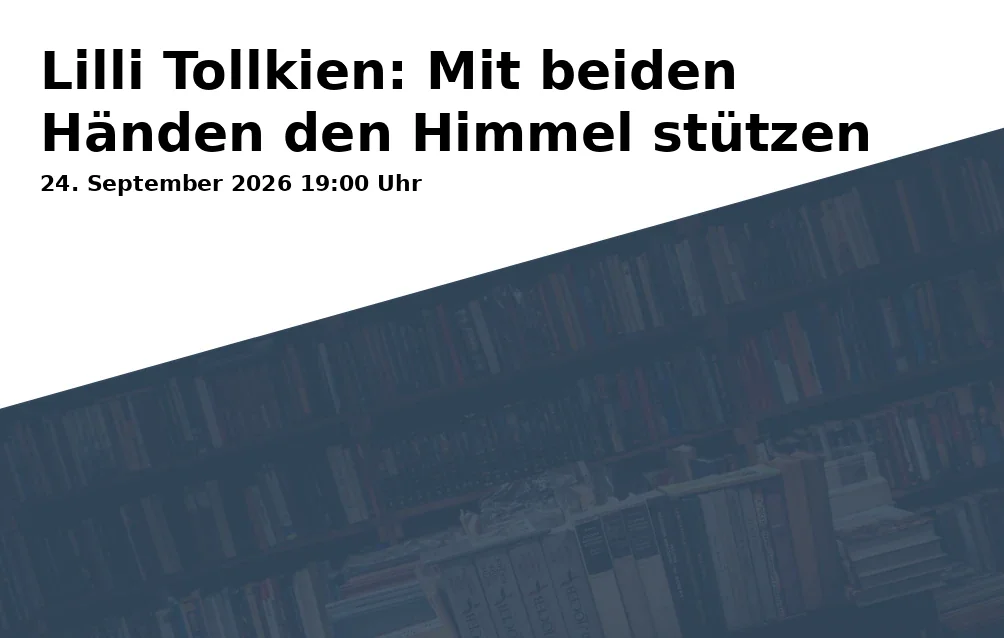 Event: Lilli Tollkien: Mit beiden Händen den Himmel stützen