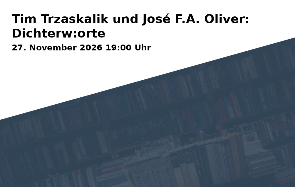 Event: Tim Trzaskalik und José F.A. Oliver: Dichterw:orte