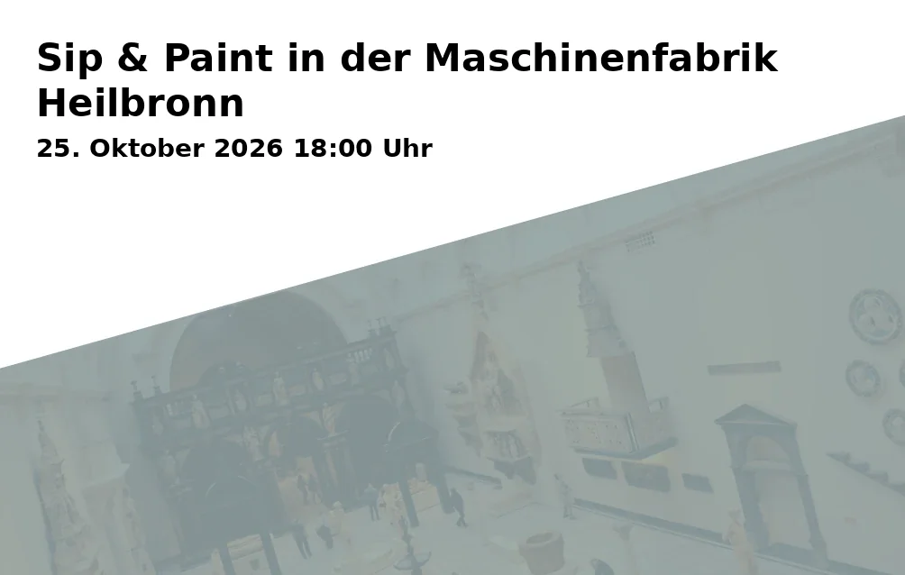 Event: Sip & Paint in der Maschinenfabrik Heilbronn