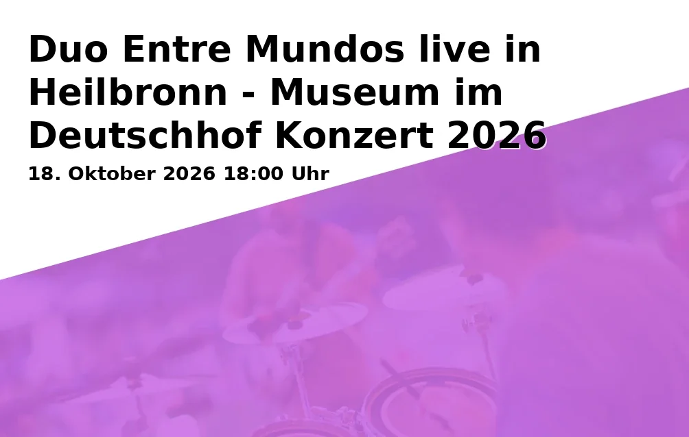 Event: Duo Entre Mundos live in Heilbronn - Museum im Deutschhof Konzert 2026