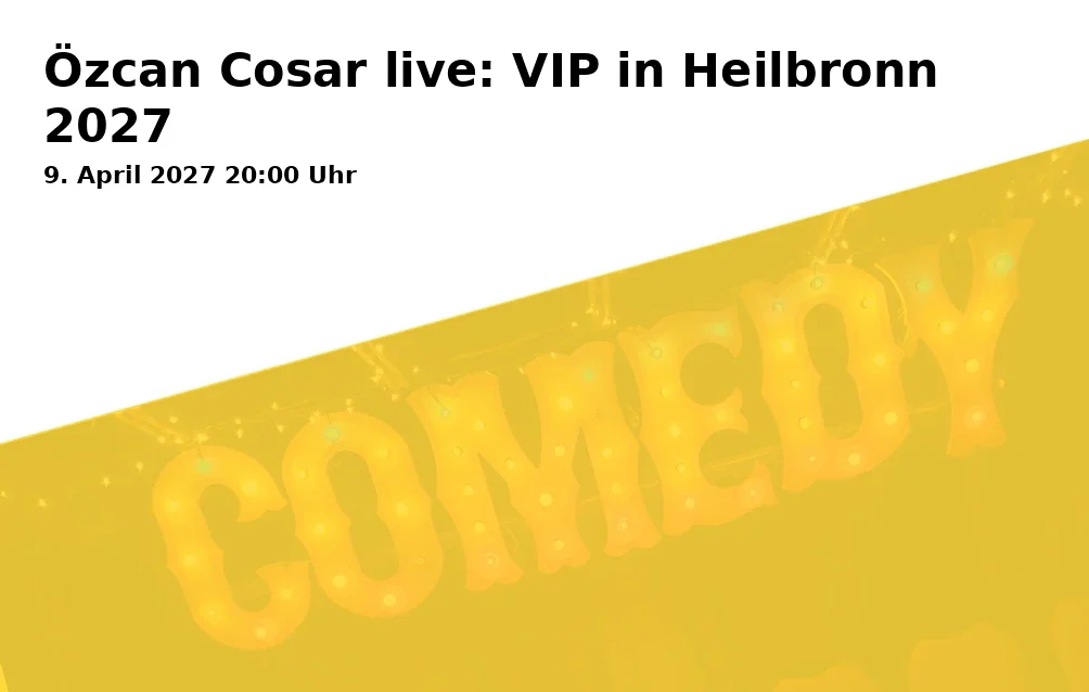 Event: Özcan Cosar live: VIP in Heilbronn 2027