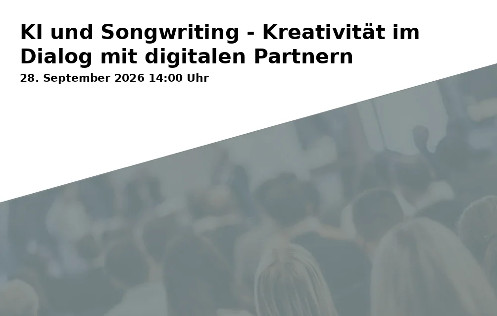 Event: KI und Songwriting - Kreativität im Dialog mit digitalen Partnern