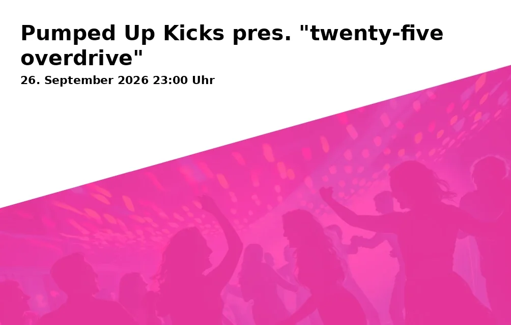 Event: Pumped Up Kicks pres. "twenty-five overdrive"