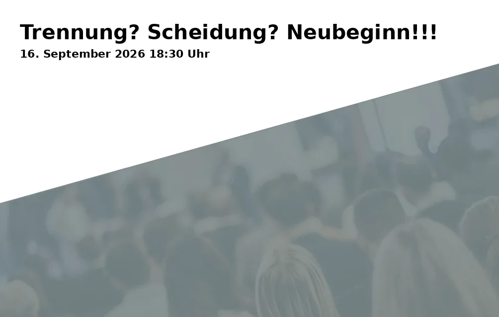 Event: Trennung? Scheidung? Neubeginn!!!