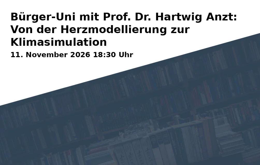 Event: Bürger-Uni mit Prof. Dr. Hartwig Anzt: Von der Herzmodellierung zur Klimasimulation