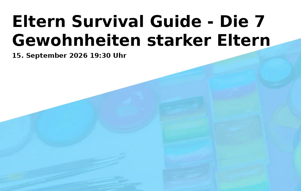 Event: Eltern Survival Guide - Die 7 Gewohnheiten starker Eltern