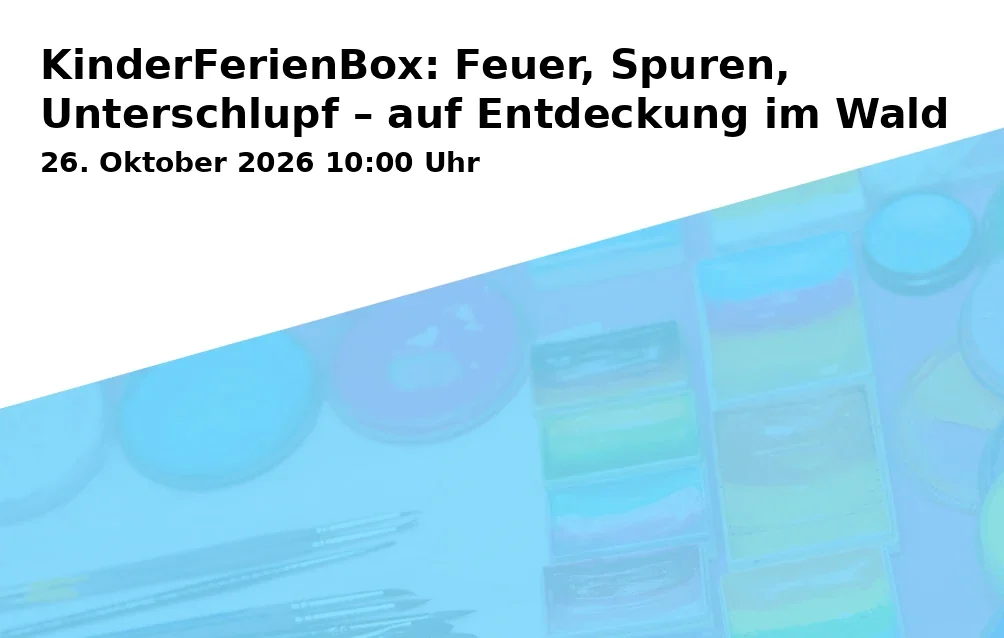 Event: KinderFerienBox: Feuer, Spuren, Unterschlupf – auf Entdeckung im Wald