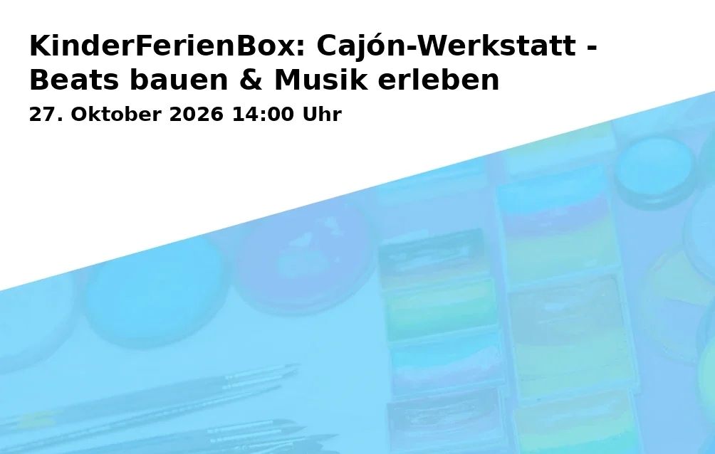 Event: KinderFerienBox: Cajón-Werkstatt - Beats bauen & Musik erleben