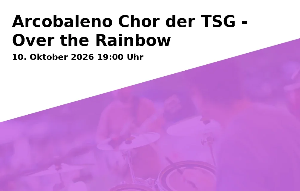 Event: Arcobaleno Chor der TSG - Over the Rainbow