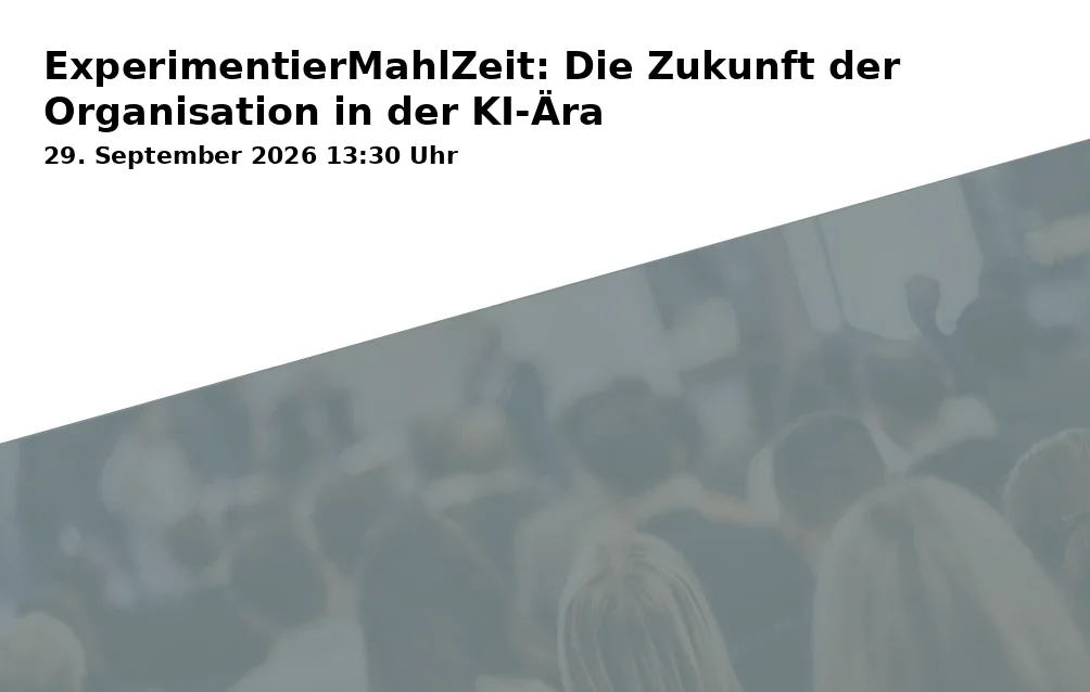 Event: ExperimentierMahlZeit: Die Zukunft der Organisation in der KI-Ära