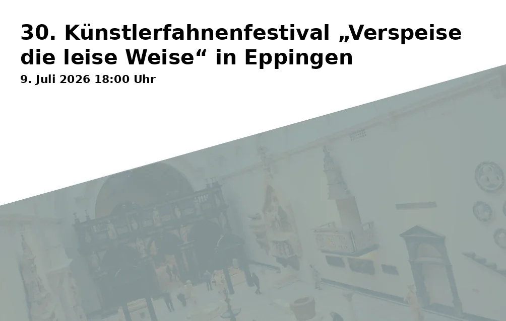 Event: 30. Künstlerfahnenfestival „Verspeise die leise Weise“ in Eppingen