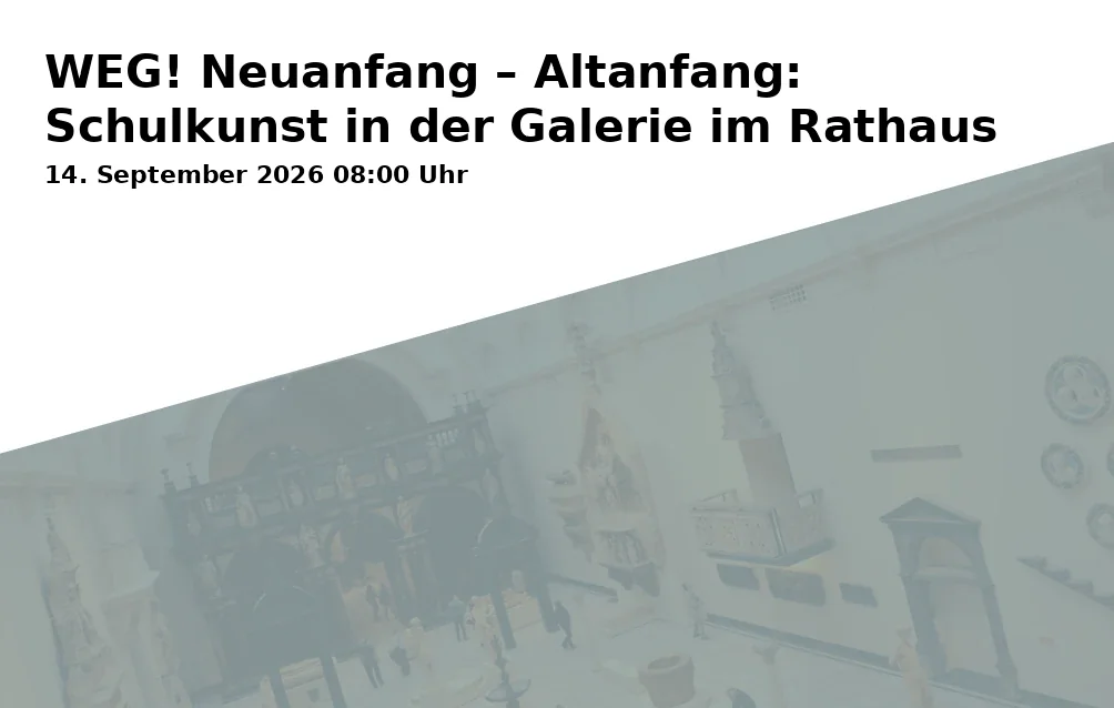 WEG! Neuanfang – Altanfang: Schulkunst in der Galerie im Rathaus