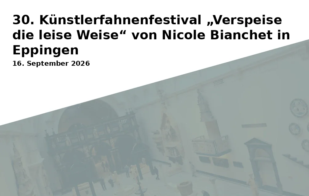 30. Künstlerfahnenfestival „Verspeise die leise Weise“ von Nicole Bianchet in Eppingen