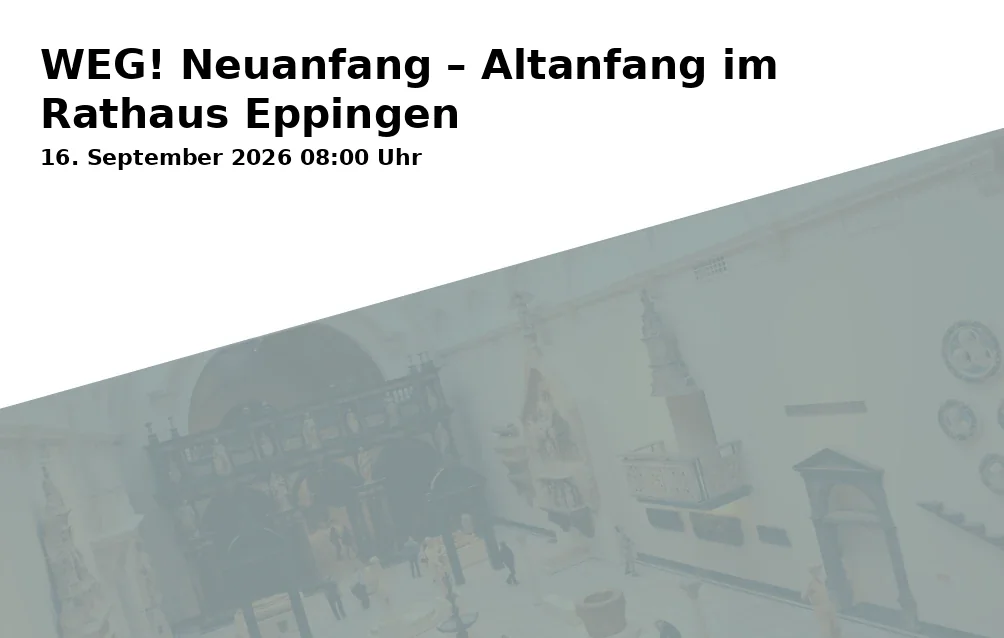 WEG! Neuanfang – Altanfang im Rathaus Eppingen