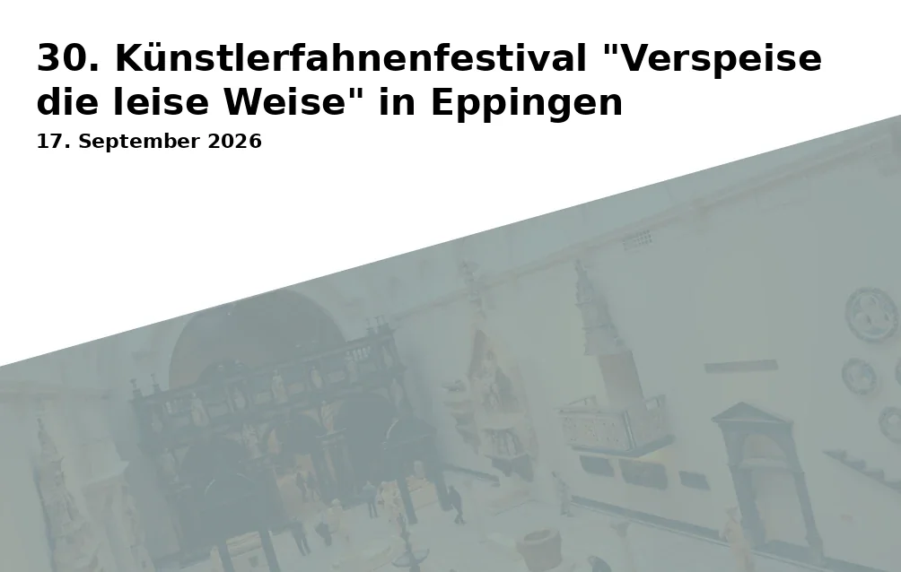Event: 30. Künstlerfahnenfestival "Verspeise die leise Weise" in Eppingen
