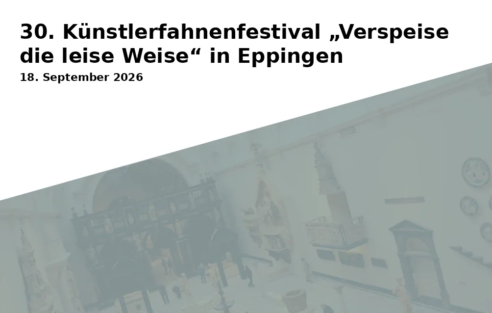 Event: 30. Künstlerfahnenfestival „Verspeise die leise Weise“ in Eppingen
