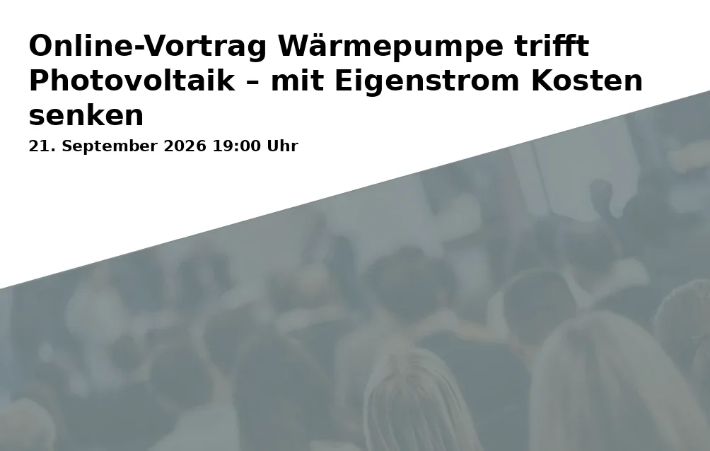 Online-Vortrag Wärmepumpe trifft Photovoltaik – mit Eigenstrom Kosten senken
