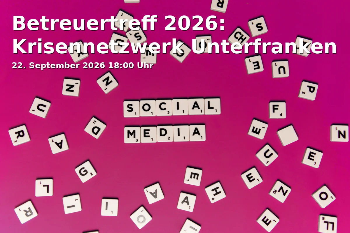 Event: Betreuertreff 2026: Krisennetzwerk Unterfranken in Martinushaus, Treibgasse 26, 63739 Aschaffenburg on 22. September 2026