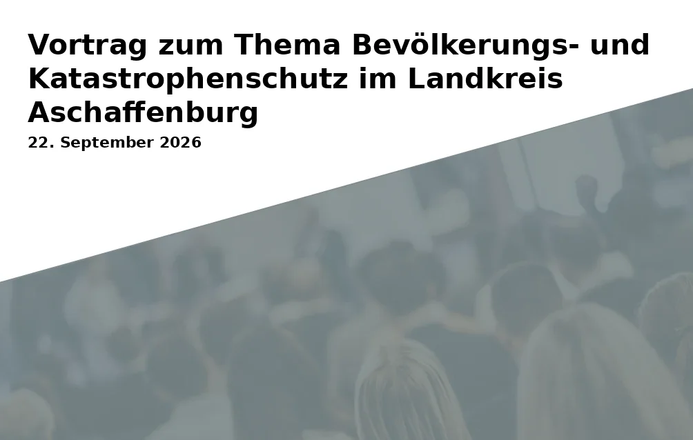 Event: Vortrag zum Thema Bevölkerungs- und Katastrophenschutz im Landkreis Aschaffenburg in Bibliothekszentrum des Landkreises Aschaffenburg on 22. September 2026