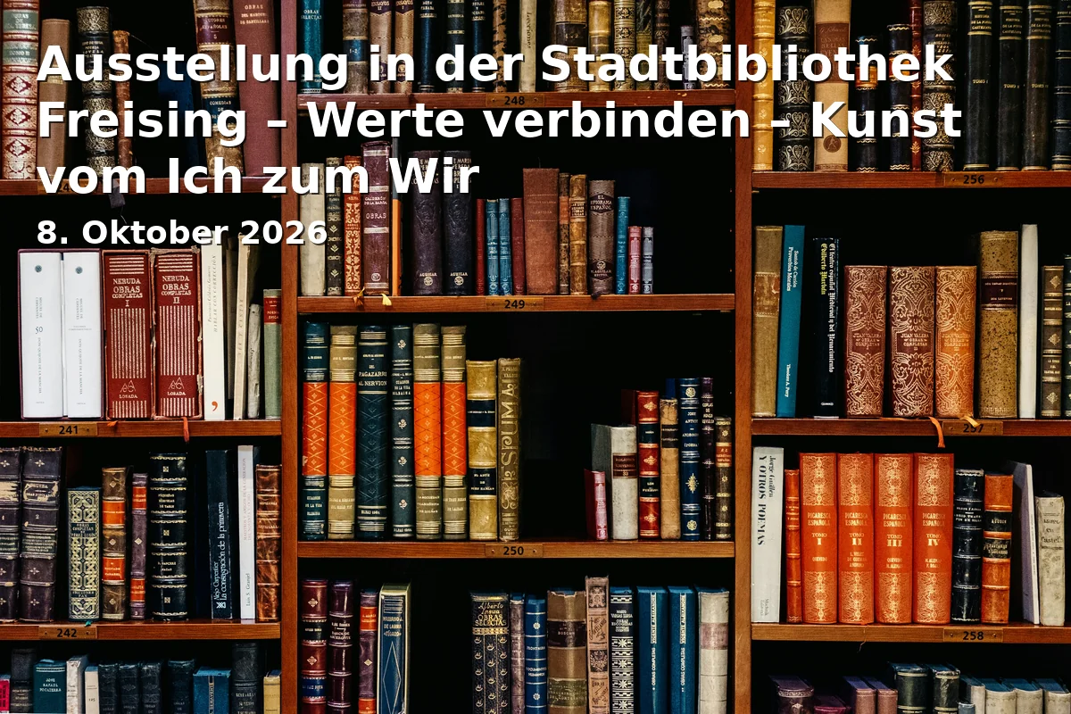 Event: Ausstellung in der Stadtbibliothek Freising – Werte verbinden – Kunst vom Ich zum Wir