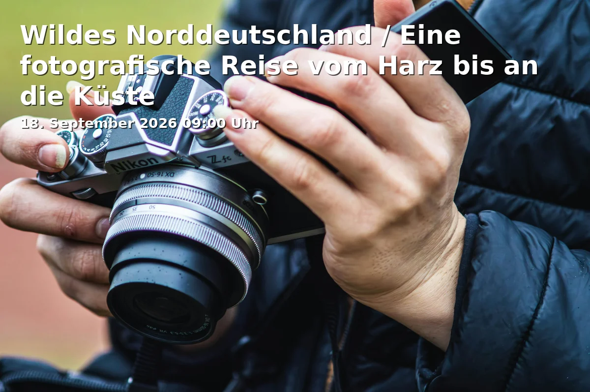 Event: Wildes Norddeutschland / Eine fotografische Reise vom Harz bis an die Küste