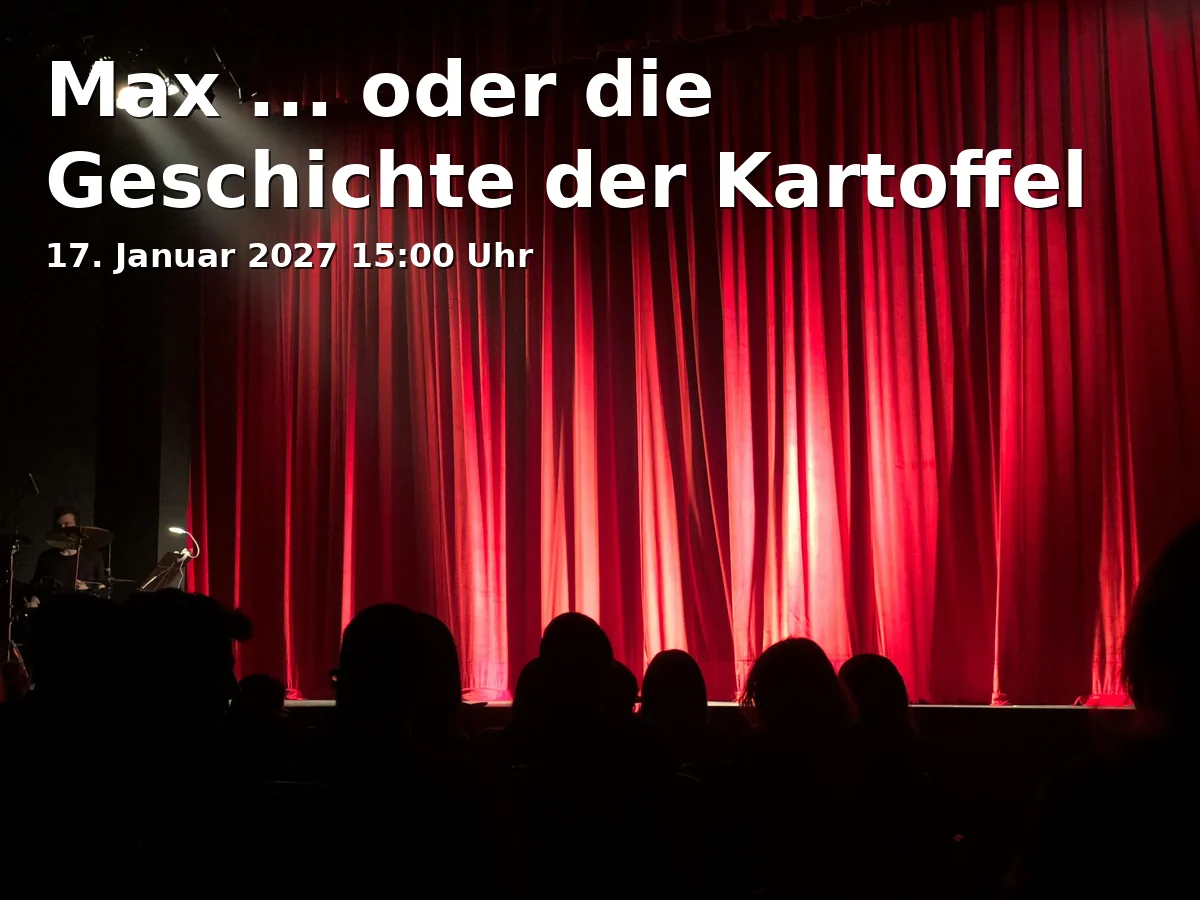 Event: Max ... oder die Geschichte der Kartoffel