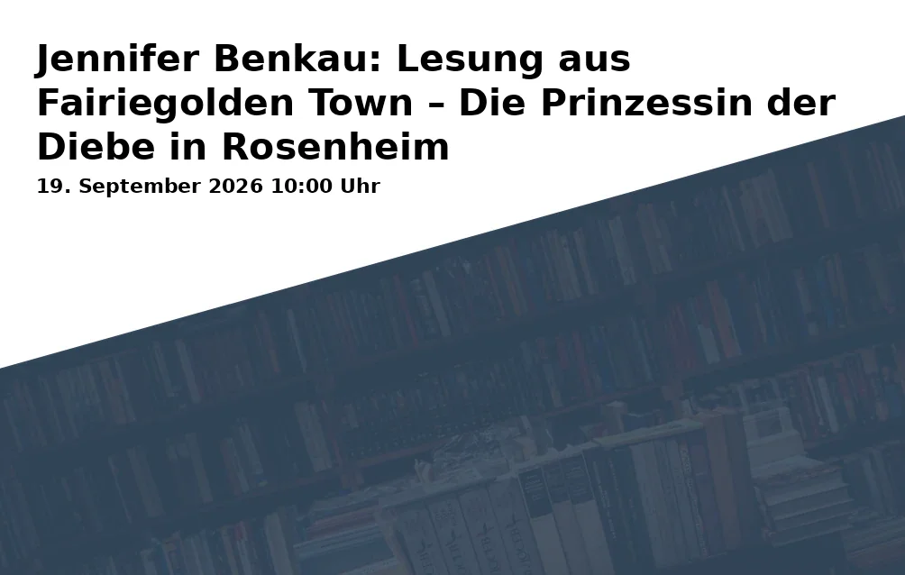 Event: Jennifer Benkau: Lesung aus Fairiegolden Town – Die Prinzessin der Diebe in Rosenheim in Stadtjugendring Rosenheim, Rathausstraße 26, 83022 Rosenheim on 19. September 2026