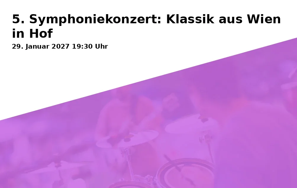 Event: 5. Symphoniekonzert: Klassik aus Wien in Hof in Freiheitshalle Hof, Kulmbacher Str. 4, 95030 Hof on 29. Januar 2027