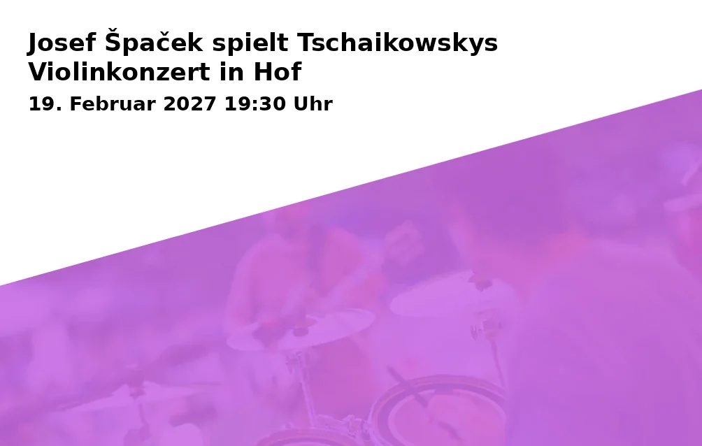 Event: Josef Špaček spielt Tschaikowskys Violinkonzert in Hof in Freiheitshalle Hof - Kulmbacher Str. 4, 95030 Hof on 19. Februar 2027