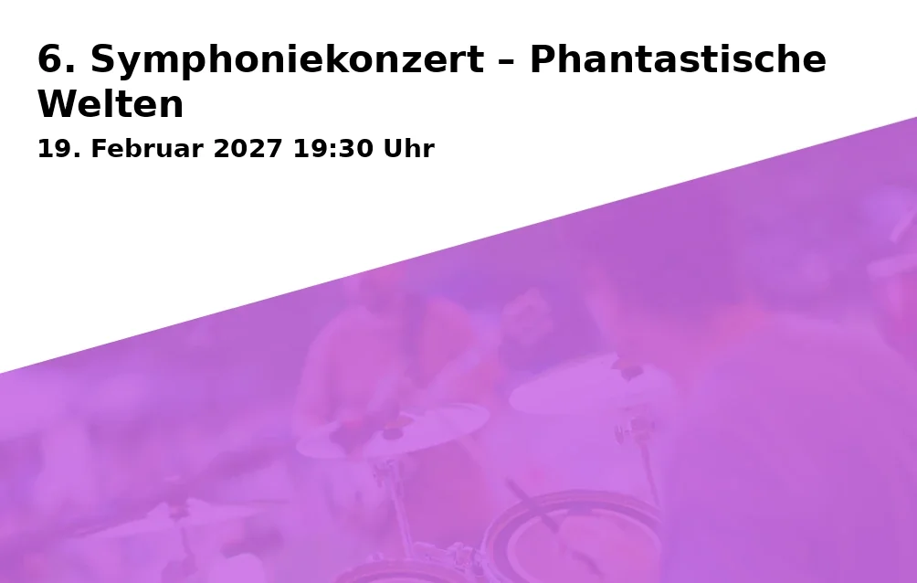 Event: 6. Symphoniekonzert – Phantastische Welten in Freiheitshalle Hof, Kulmbacher Str. 4, 95030 Hof on 19. Februar 2027