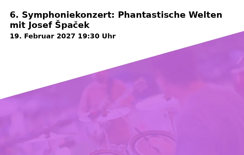 Event: 6. Symphoniekonzert: Phantastische Welten mit Josef Špaček in Festsaal Freiheitshalle Hof, Kulmbacher Str. 4, 95030 Hof on 19. Februar 2027