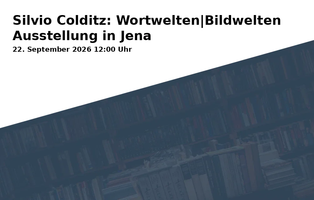 Event: Silvio Colditz: Wortwelten|Bildwelten Ausstellung in Jena in Villa Rosenthal, Mälzerstraße 11, 07745 Jena on 22. September 2026