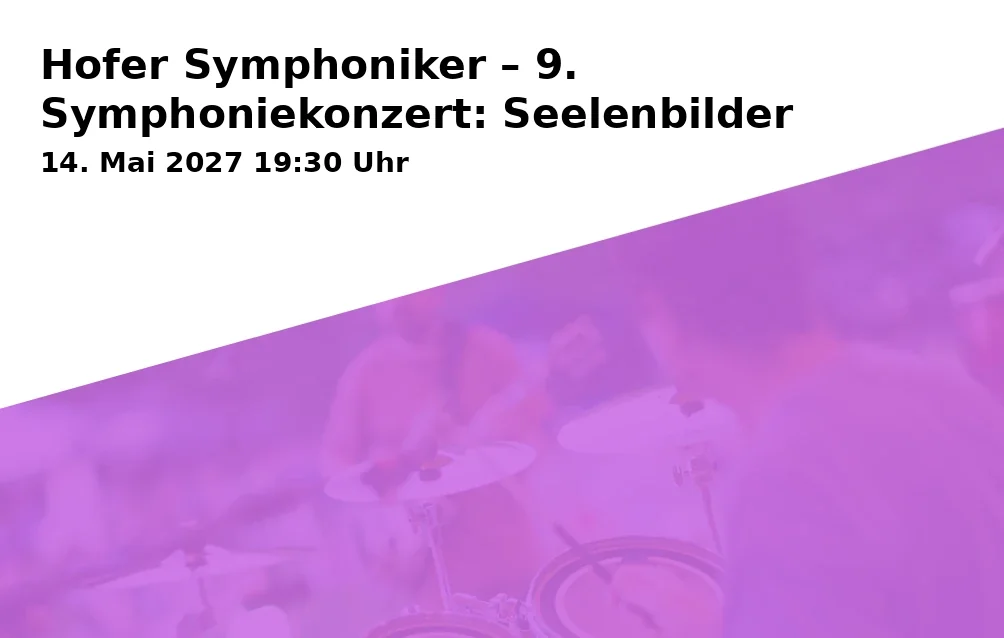 Event: Hofer Symphoniker – 9. Symphoniekonzert: Seelenbilder in Freiheitshalle Hof, Kulmbacher Str. 4, 95030 Hof on 14. Mai 2027