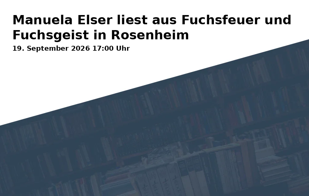 Event: Manuela Elser liest aus Fuchsfeuer und Fuchsgeist in Rosenheim in Stadtbibliothek Rosenheim, Am Salzstadel 15, 83022 Rosenheim, Deutschland on 19. September 2026