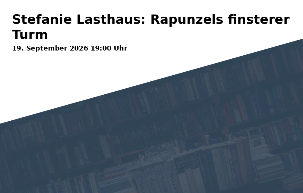 Event: Stefanie Lasthaus: Rapunzels finsterer Turm in Stadtjugendring Rosenheim, Rathausstraße 26, 83022 Rosenheim on 19. September 2026