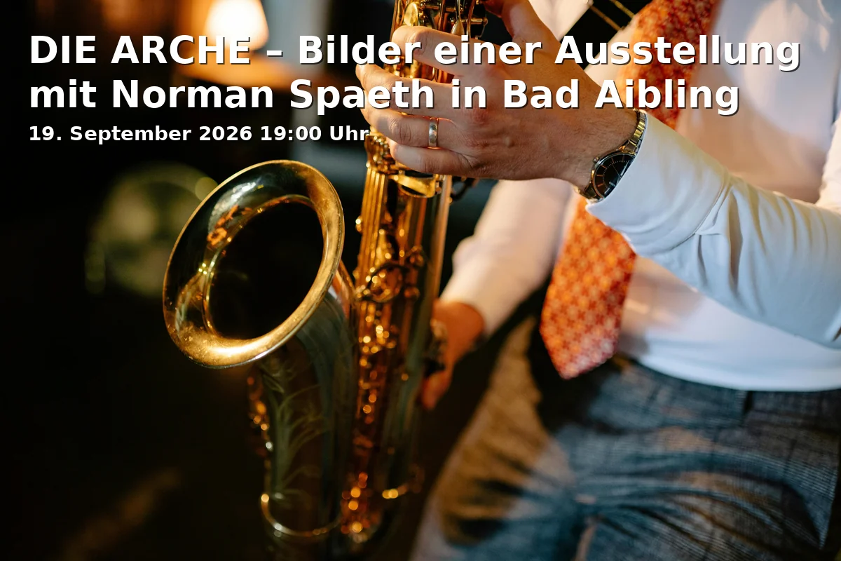 Event: DIE ARCHE – Bilder einer Ausstellung mit Norman Spaeth in Bad Aibling in Seniorenzentrum Novalis, Ghersburgstr. 19, Bad Aibling on 19. September 2026