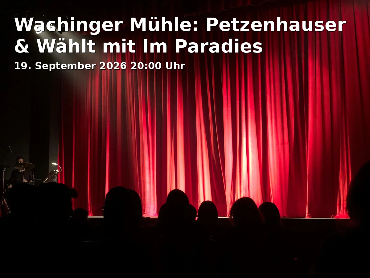 Event: Wachinger Mühle: Petzenhauser & Wählt mit Im Paradies in Wachinger Mühle, Winkl 22, 83115 Neubeuern on 19. September 2026