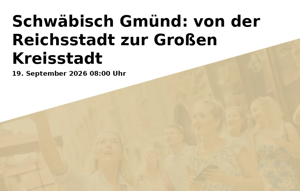 Event: Schwäbisch Gmünd: von der Reichsstadt zur Großen Kreisstadt