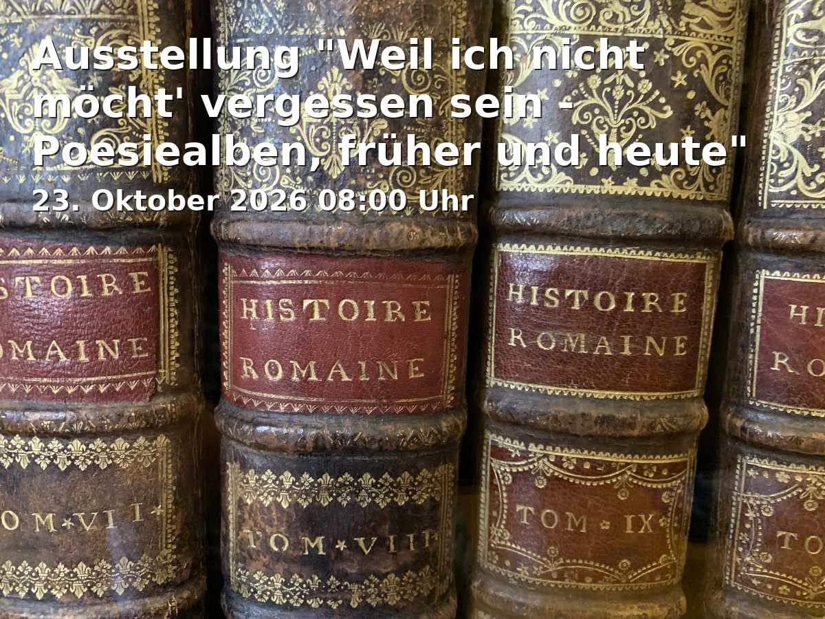 Event: Ausstellung "Weil ich nicht möcht' vergessen sein - Poesiealben, früher und heute" in Galerie im Rathaus, Marktplatz 1, 75031 Eppingen on 23. Oktober 2026