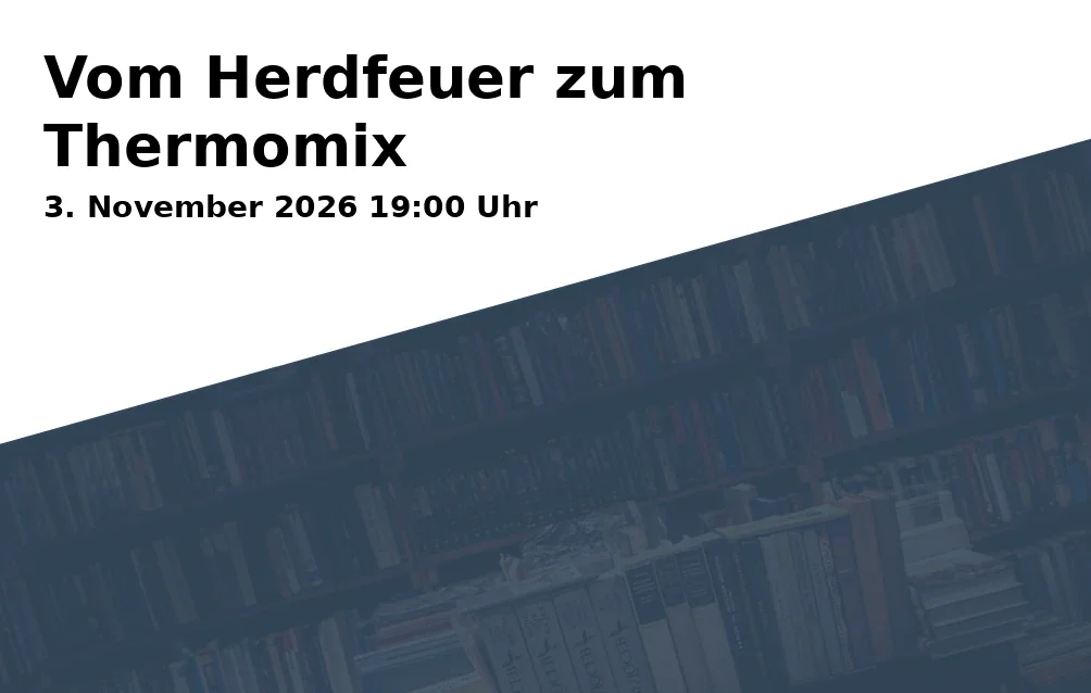 Event: Vom Herdfeuer zum Thermomix