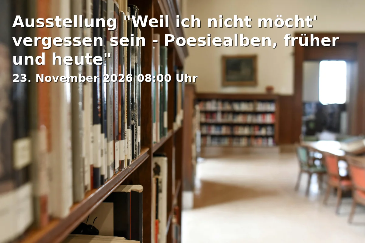Event: Ausstellung "Weil ich nicht möcht' vergessen sein - Poesiealben, früher und heute" in Galerie im Rathaus, Marktplatz 1, 75031 Eppingen on 23. November 2026