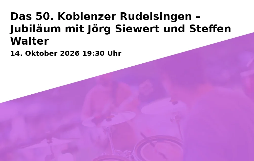 Das 50. Koblenzer Rudelsingen – Jubiläum mit Jörg Siewert und Steffen Walter