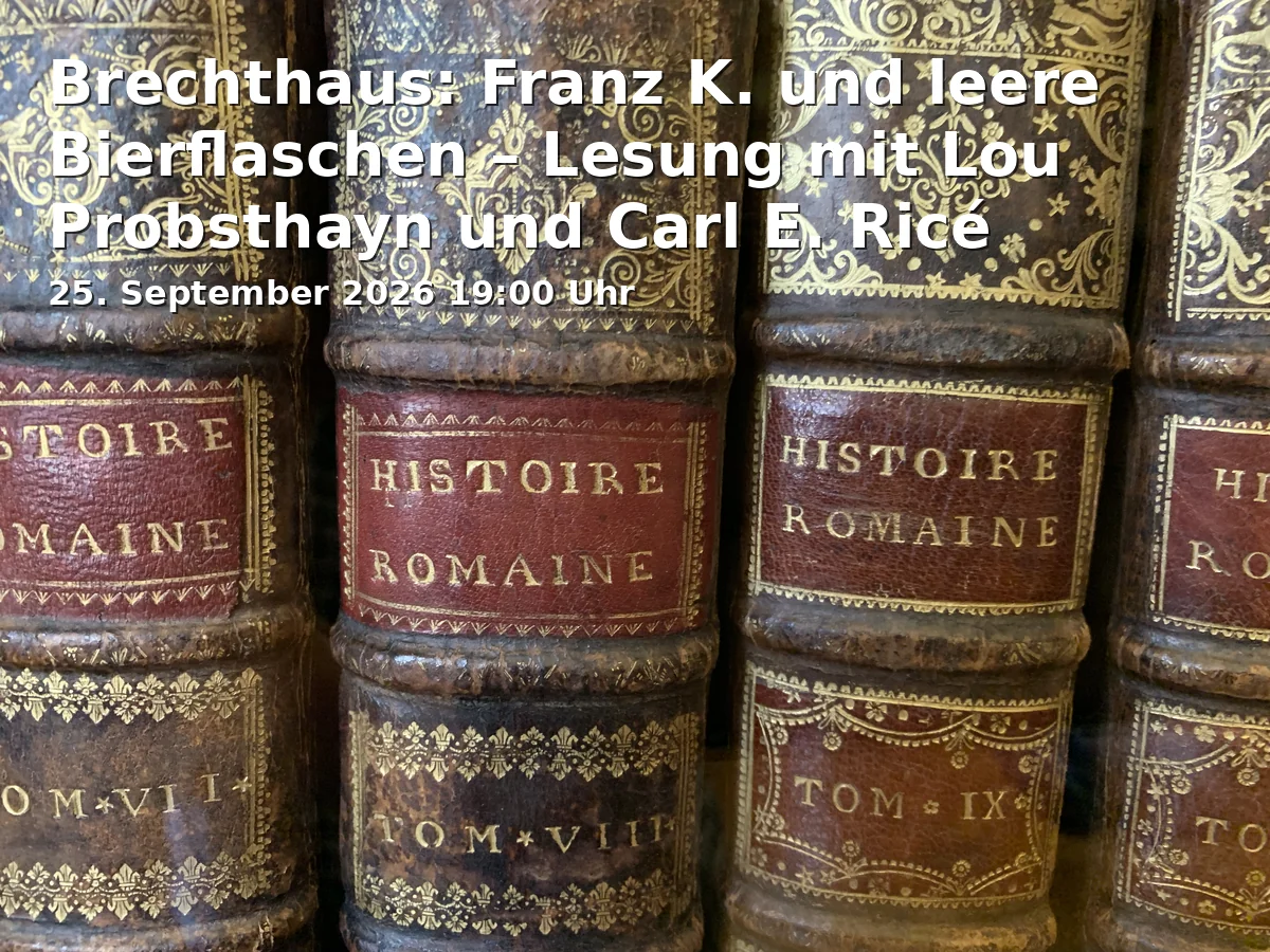 Event: Brechthaus: Franz K. und leere Bierflaschen – Lesung mit Lou Probsthayn und Carl E. Ricé in Brechthaus, Auf dem Rain 7, 86152 Augsburg on 25. September 2026
