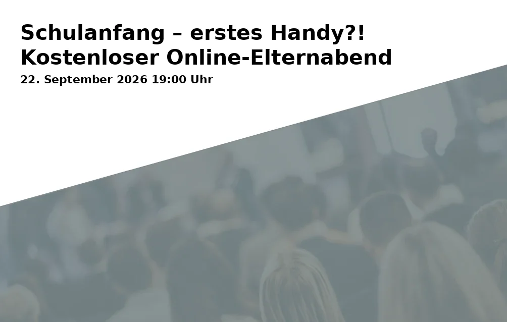 Event: Schulanfang – erstes Handy?! Kostenloser Online-Elternabend in Onlineveranstaltung - Medienkoordination Braunschweig, Steinbrink 3, 38122 Braunschweig on 22. September 2026