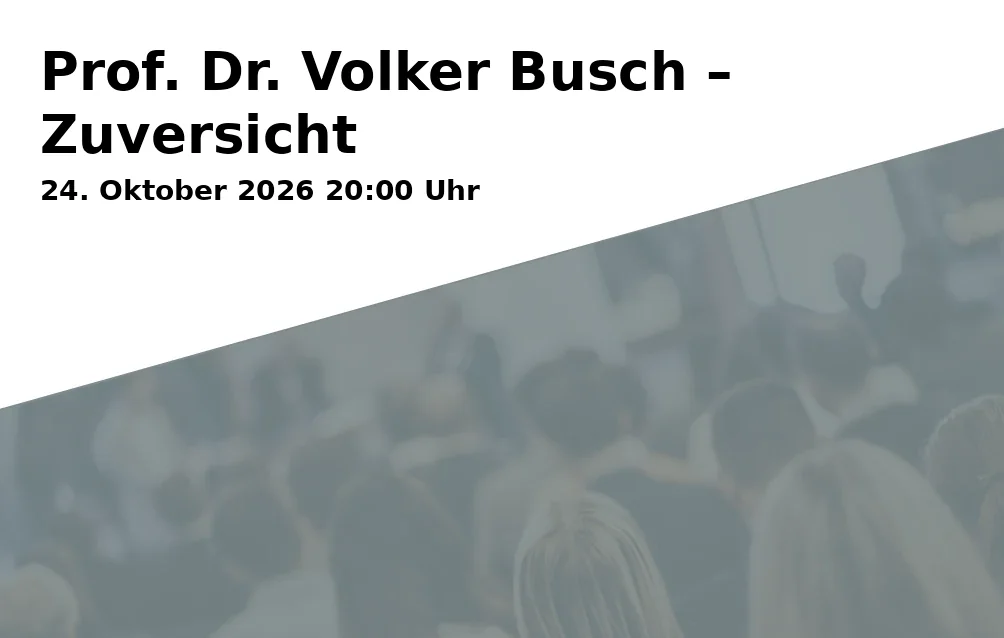 Event: Prof. Dr. Volker Busch – Zuversicht