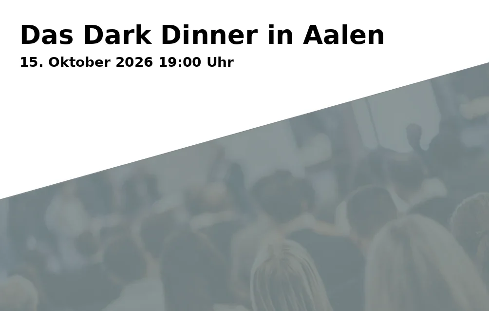 Event: Das Dark Dinner in Aalen in Hotel Das Goldene Lamm, Kocherstraße 8, 73432 Aalen on 15. Oktober 2026