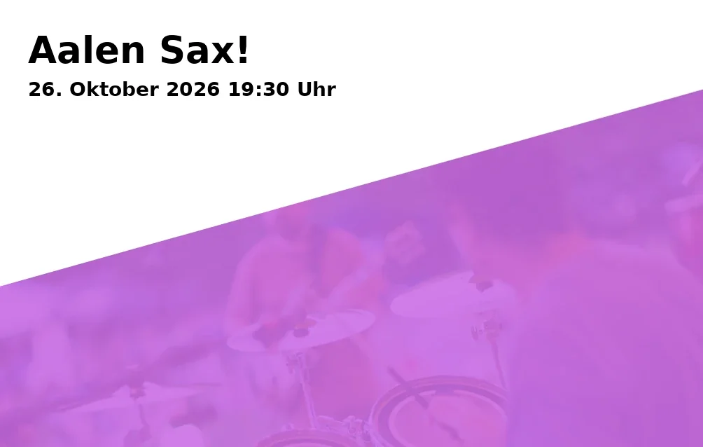 Event: Aalen Sax! in KulturBahnhof Aalen, Georg-Elser-Platz 1, 73431 Aalen on 26. Oktober 2026