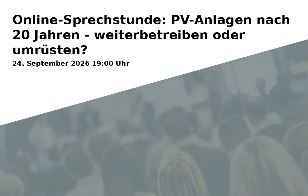 Event: Online-Sprechstunde: PV-Anlagen nach 20 Jahren - weiterbetreiben oder umrüsten?